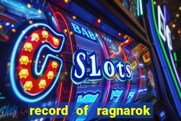 record of ragnarok 3 temporada online dublado